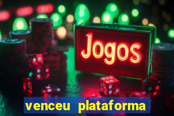 venceu plataforma de jogos